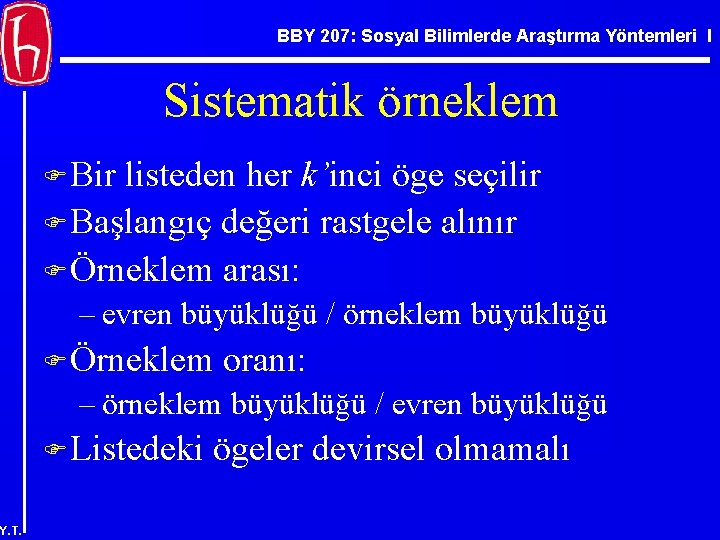 BBY 207: Sosyal Bilimlerde Araştırma Yöntemleri I Sistematik örneklem F Bir listeden her k’inci