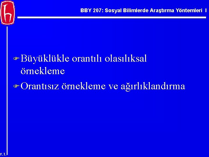 BBY 207: Sosyal Bilimlerde Araştırma Yöntemleri I F Büyüklükle orantılı olasılıksal örnekleme F Orantısız