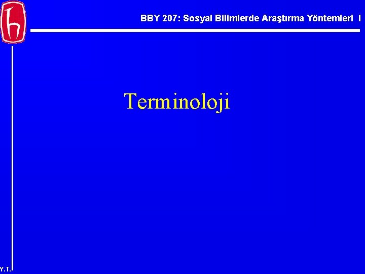 BBY 207: Sosyal Bilimlerde Araştırma Yöntemleri I Terminoloji Y. T. 