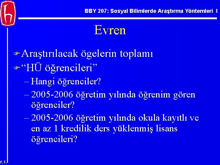 BBY 207: Sosyal Bilimlerde Araştırma Yöntemleri I Evren F Araştırılacak ögelerin toplamı F “HÜ