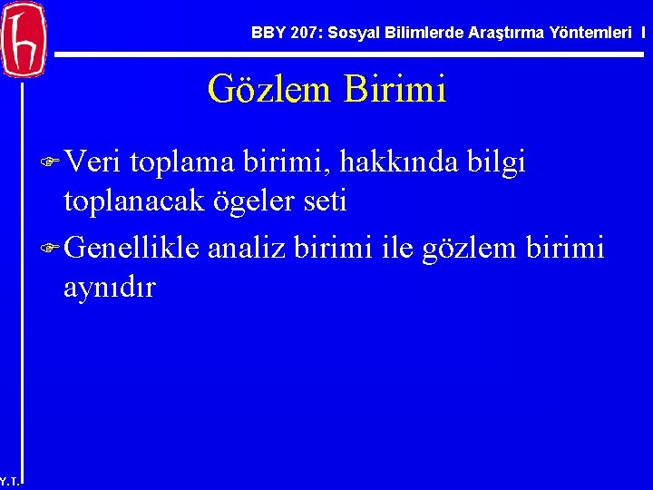 BBY 207: Sosyal Bilimlerde Araştırma Yöntemleri I Gözlem Birimi F Veri toplama birimi, hakkında