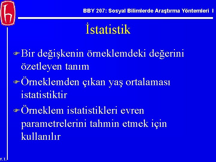 BBY 207: Sosyal Bilimlerde Araştırma Yöntemleri I İstatistik F Bir değişkenin örneklemdeki değerini özetleyen