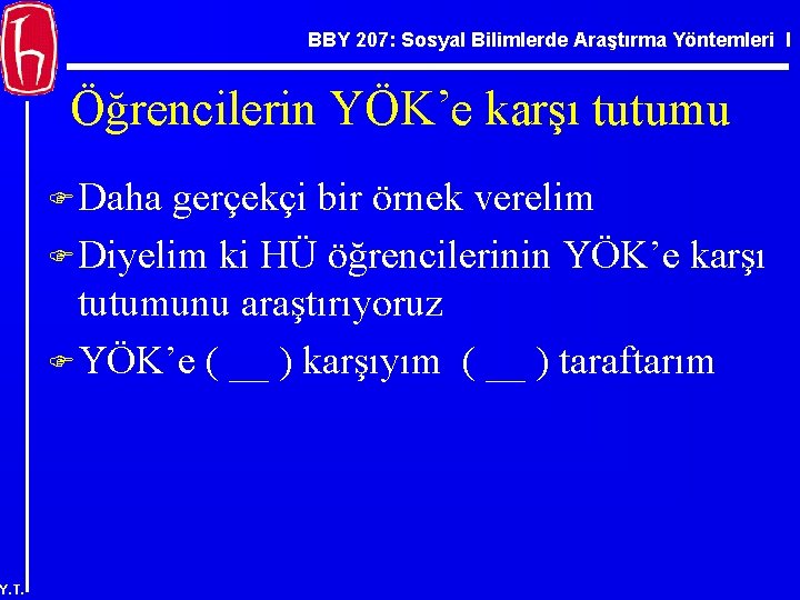 BBY 207: Sosyal Bilimlerde Araştırma Yöntemleri I Öğrencilerin YÖK’e karşı tutumu F Daha gerçekçi