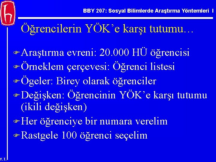 BBY 207: Sosyal Bilimlerde Araştırma Yöntemleri I Öğrencilerin YÖK’e karşı tutumu… F Araştırma evreni: