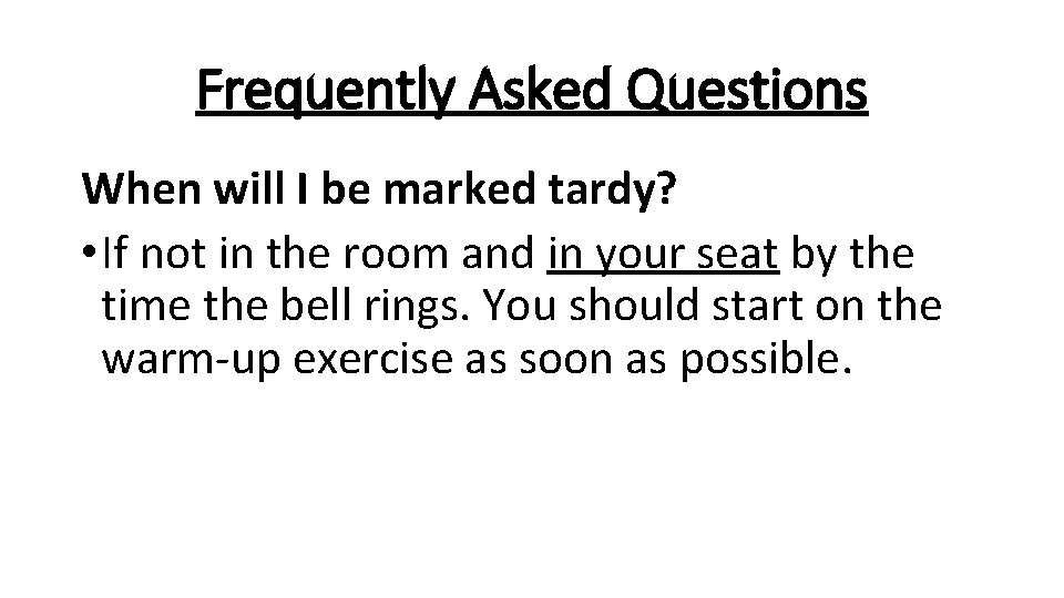 Frequently Asked Questions When will I be marked tardy? • If not in the