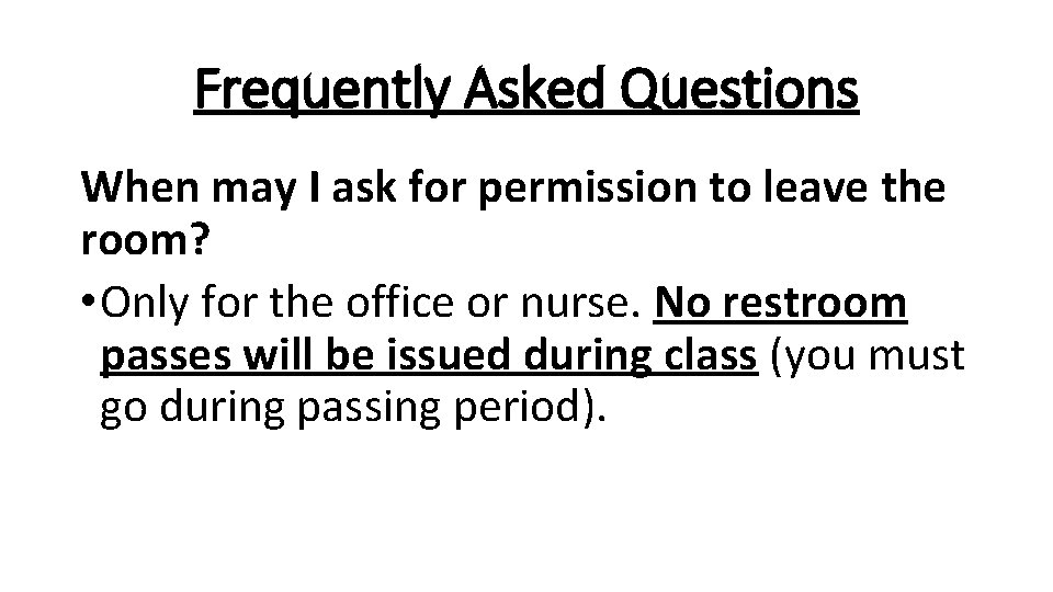 Frequently Asked Questions When may I ask for permission to leave the room? •