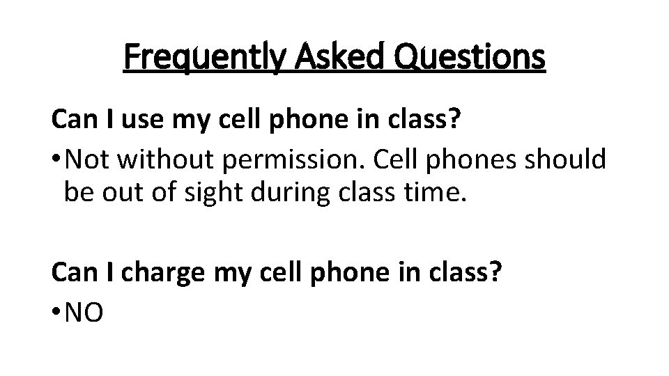 Frequently Asked Questions Can I use my cell phone in class? • Not without