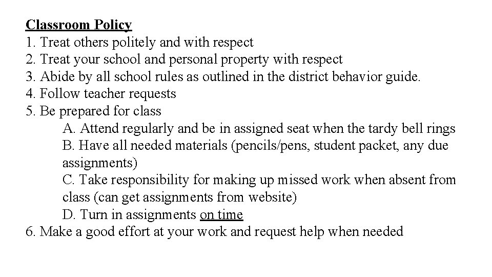 Classroom Policy 1. Treat others politely and with respect 2. Treat your school and