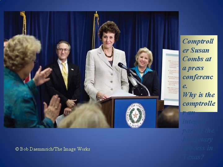 © Bob Daemmrich/The Image Works Comptroll er Susan Combs at a press conferenc e.