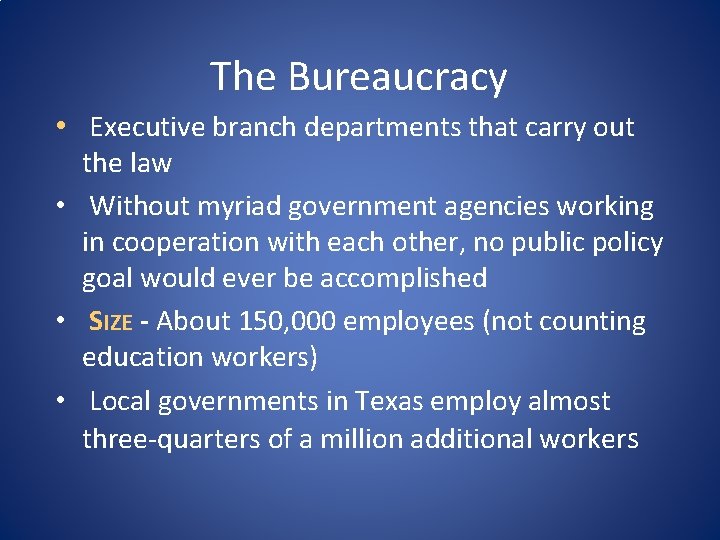 The Bureaucracy • Executive branch departments that carry out the law • Without myriad