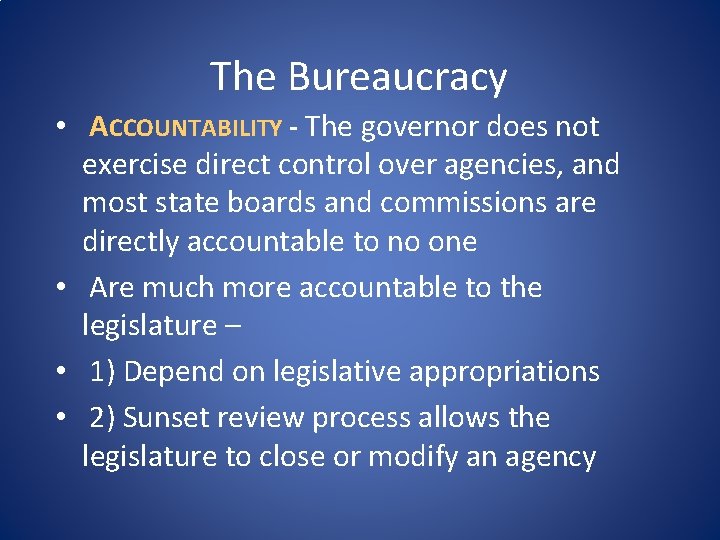 The Bureaucracy • ACCOUNTABILITY - The governor does not exercise direct control over agencies,
