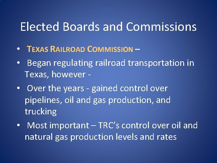 Elected Boards and Commissions • TEXAS RAILROAD COMMISSION – • Began regulating railroad transportation