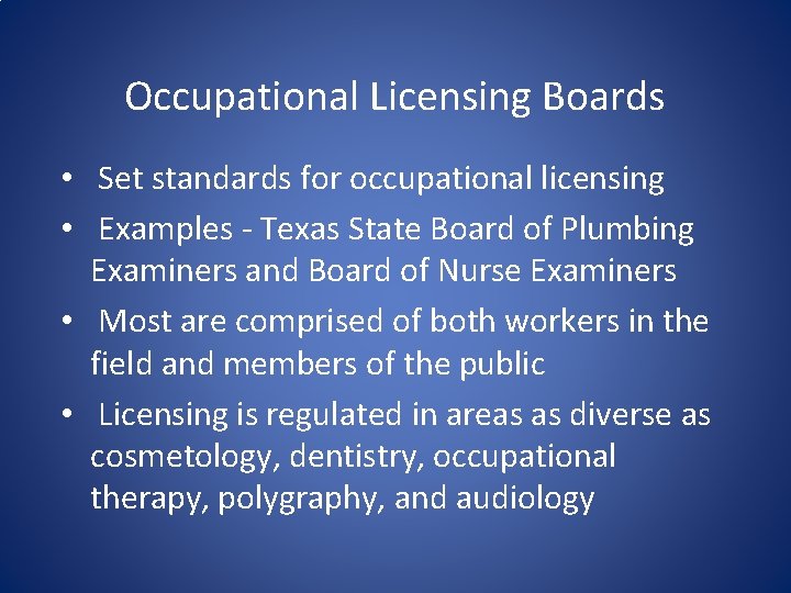 Occupational Licensing Boards • Set standards for occupational licensing • Examples - Texas State