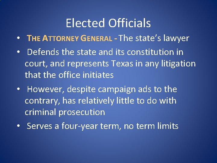 Elected Officials • THE ATTORNEY GENERAL - The state’s lawyer • Defends the state