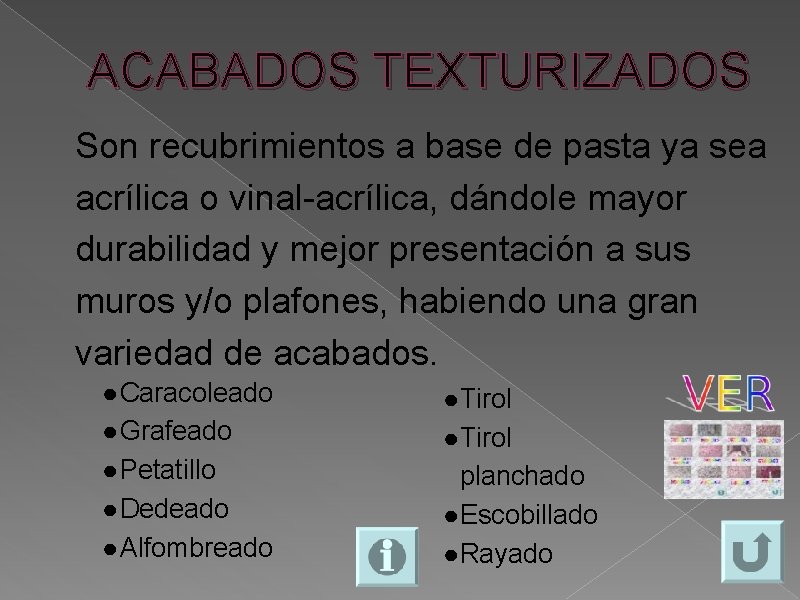 ACABADOS TEXTURIZADOS Son recubrimientos a base de pasta ya sea acrílica o vinal-acrílica, dándole