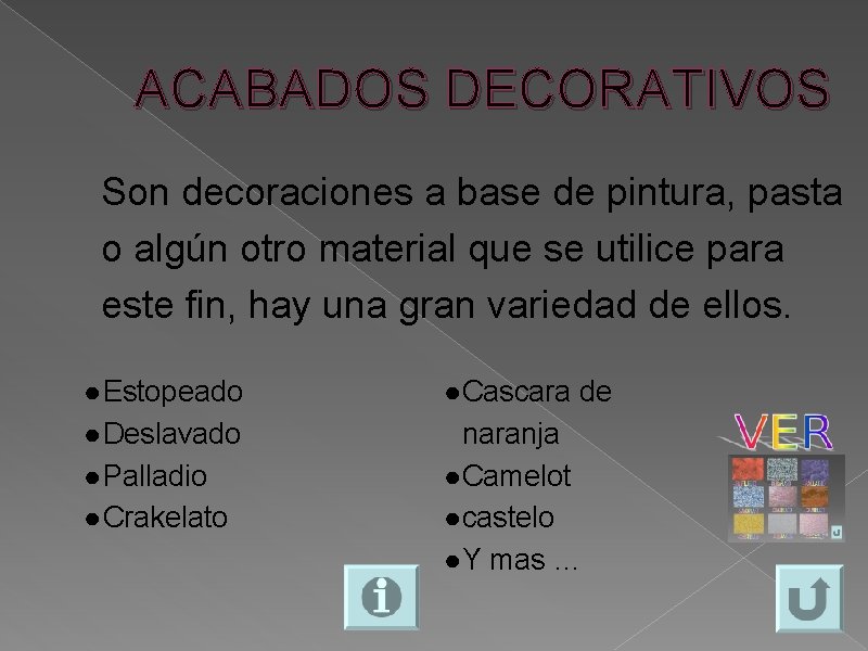 ACABADOS DECORATIVOS Son decoraciones a base de pintura, pasta o algún otro material que