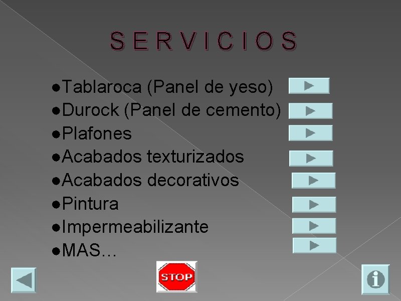 SERVICIOS ●Tablaroca (Panel de yeso) ●Durock (Panel de cemento) ●Plafones ●Acabados texturizados ●Acabados decorativos