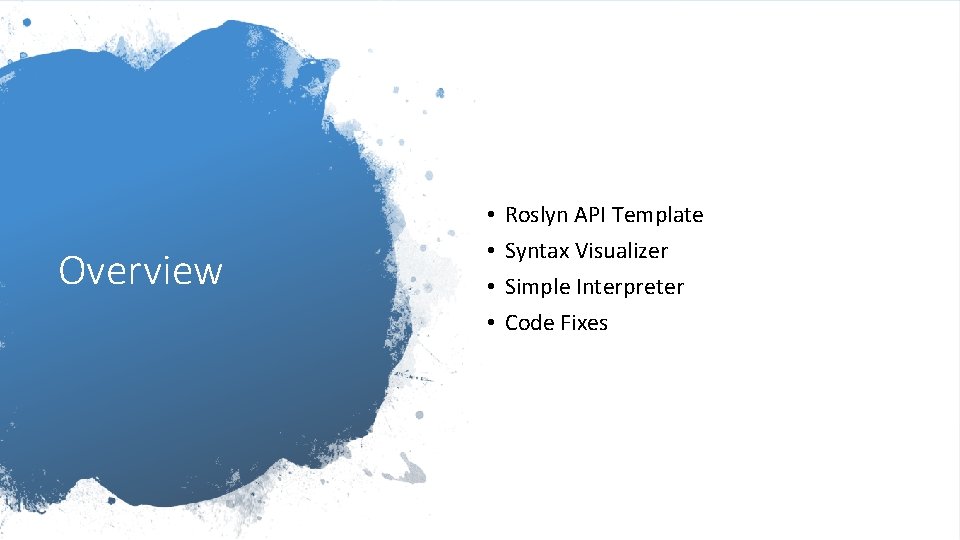 Overview • • Roslyn API Template Syntax Visualizer Simple Interpreter Code Fixes Overview • • Roslyn API Template Syntax Visualizer Simple Interpreter Code Fixes