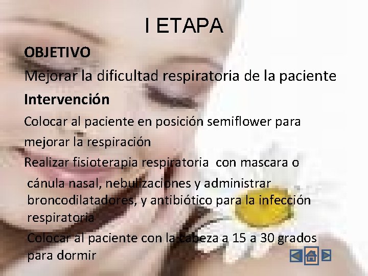 I ETAPA OBJETIVO Mejorar la dificultad respiratoria de la paciente Intervención Colocar al paciente