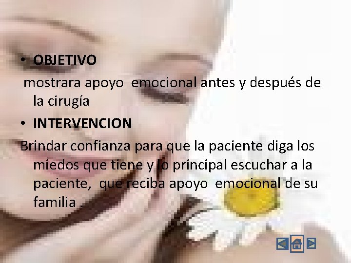 • OBJETIVO mostrara apoyo emocional antes y después de la cirugía • INTERVENCION • OBJETIVO mostrara apoyo emocional antes y después de la cirugía • INTERVENCION