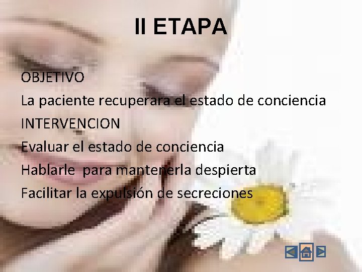 II ETAPA OBJETIVO La paciente recuperara el estado de conciencia INTERVENCION Evaluar el estado