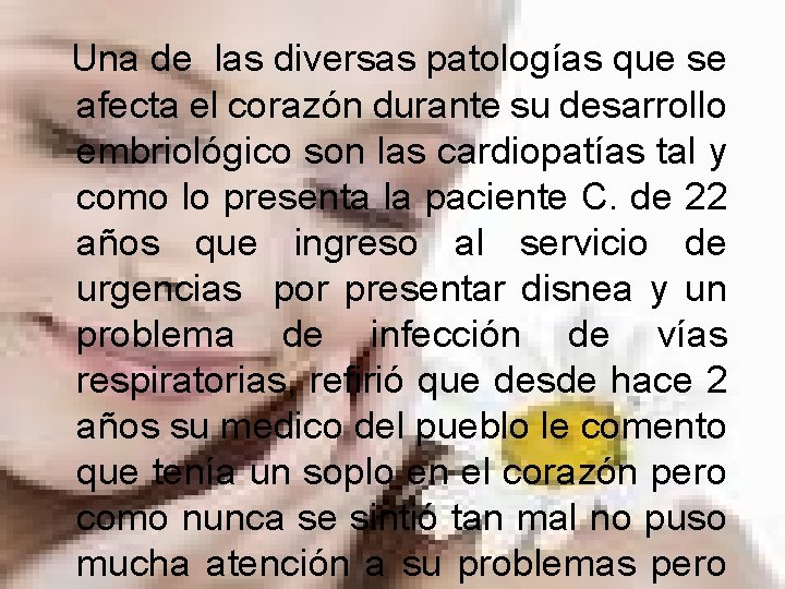 Una de las diversas patologías que se afecta el corazón durante su desarrollo embriológico Una de las diversas patologías que se afecta el corazón durante su desarrollo embriológico