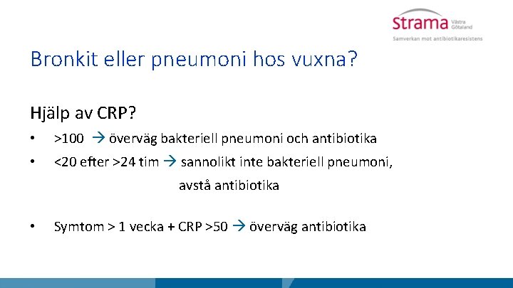 Bronkit eller pneumoni hos vuxna? Hjälp av CRP? • >100 överväg bakteriell pneumoni och