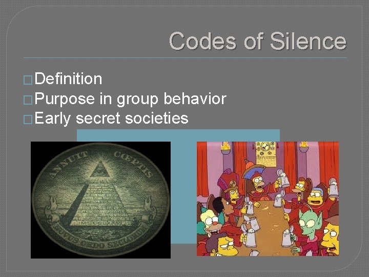 Codes of Silence �Definition �Purpose in group behavior �Early secret societies 