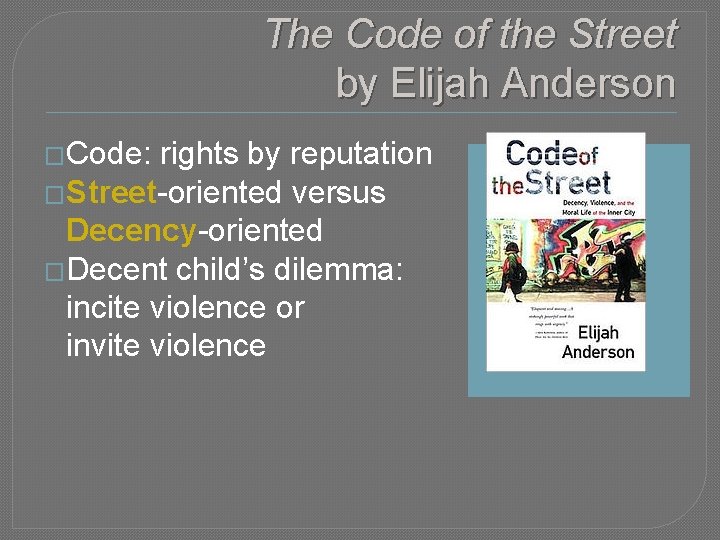 The Code of the Street by Elijah Anderson �Code: rights by reputation �Street-oriented versus