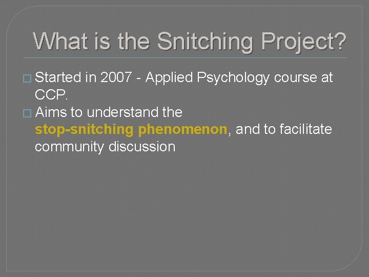 What is the Snitching Project? � Started in 2007 - Applied Psychology course at