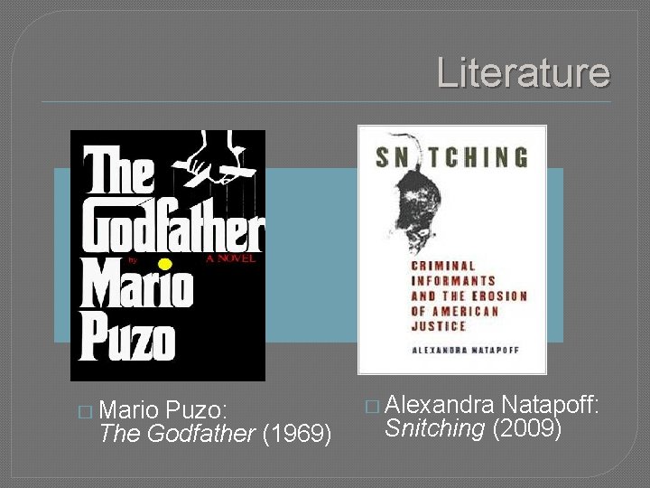 Literature � Mario Puzo: The Godfather (1969) � Alexandra Natapoff: Snitching (2009) 