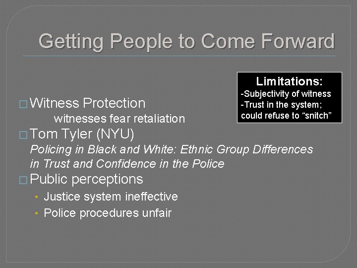Getting People to Come Forward Limitations: � Witness Protection witnesses fear retaliation � Tom