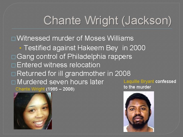 Chante Wright (Jackson) � Witnessed murder of Moses Williams • Testified against Hakeem Bey