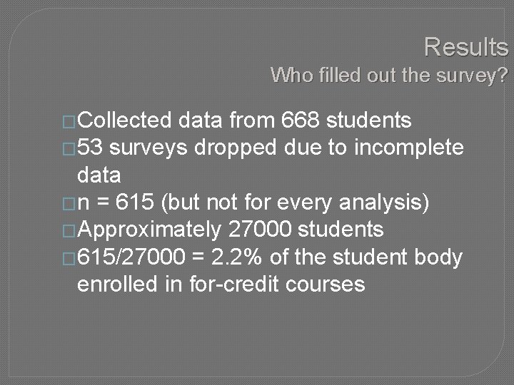 Results Who filled out the survey? �Collected data from 668 students � 53 surveys