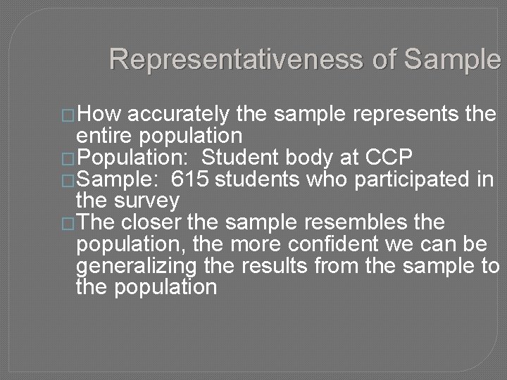 Representativeness of Sample �How accurately the sample represents the entire population �Population: Student body