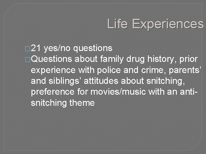 Life Experiences � 21 yes/no questions �Questions about family drug history, prior experience with