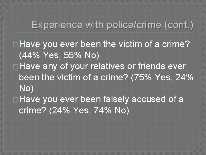 Experience with police/crime (cont. ) �Have you ever been the victim of a crime?