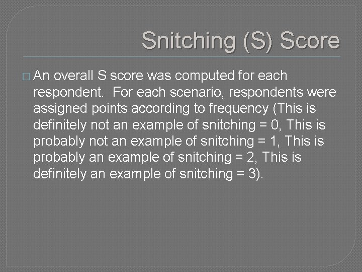 Snitching (S) Score � An overall S score was computed for each respondent. For
