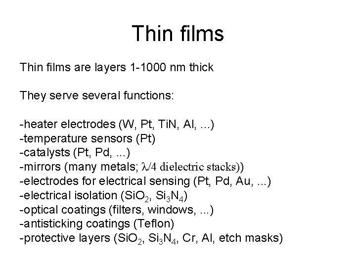 Thin films are layers 1 -1000 nm thick They serve several functions: -heater electrodes