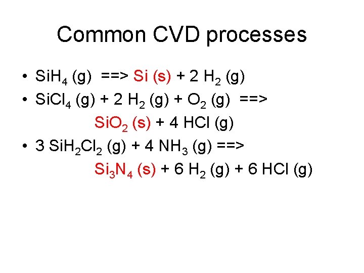 Common CVD processes • Si. H 4 (g) ==> Si (s) + 2 H