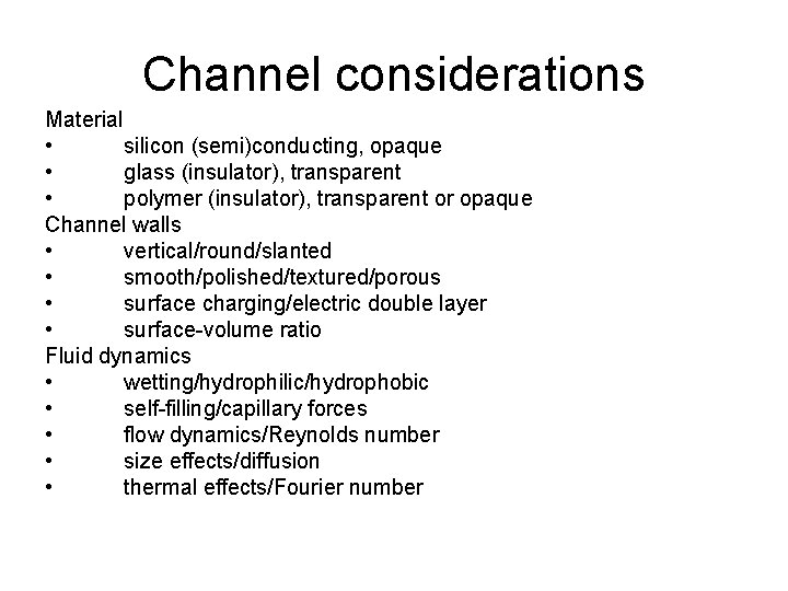 Channel considerations Material • silicon (semi)conducting, opaque • glass (insulator), transparent • polymer (insulator),