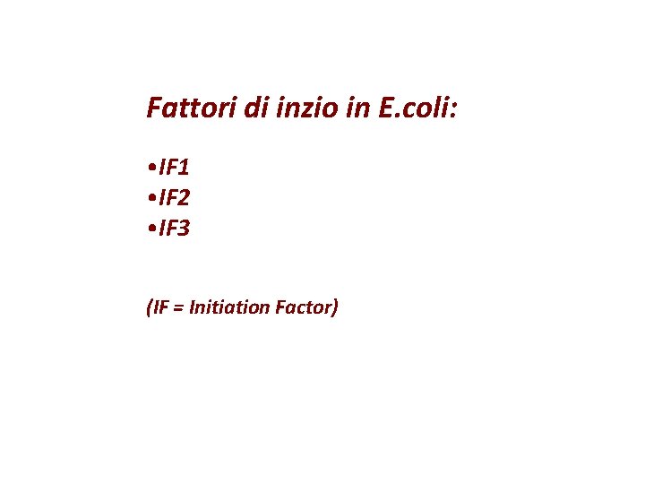 Fattori di inzio in E. coli: • IF 1 • IF 2 • IF