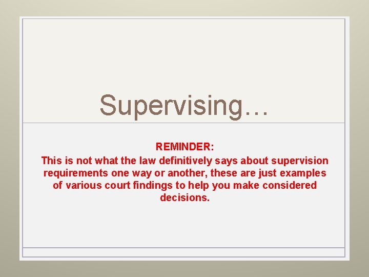 Supervising… REMINDER: This is not what the law definitively says about supervision requirements one