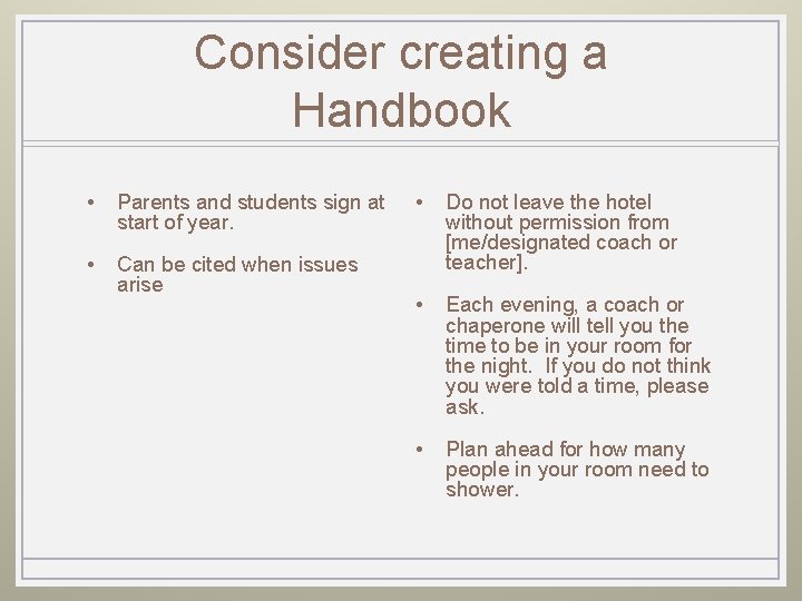 Consider creating a Handbook • Parents and students sign at start of year. •