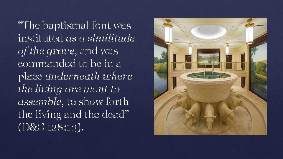 “The baptismal font was instituted as a similitude of the grave, and was commanded