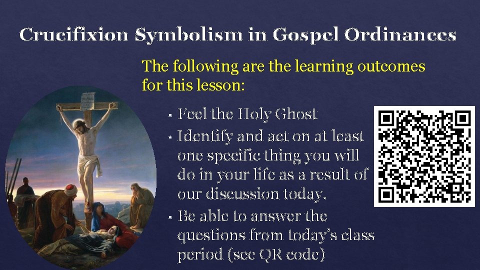 Crucifixion Symbolism in Gospel Ordinances The following are the learning outcomes for this lesson: