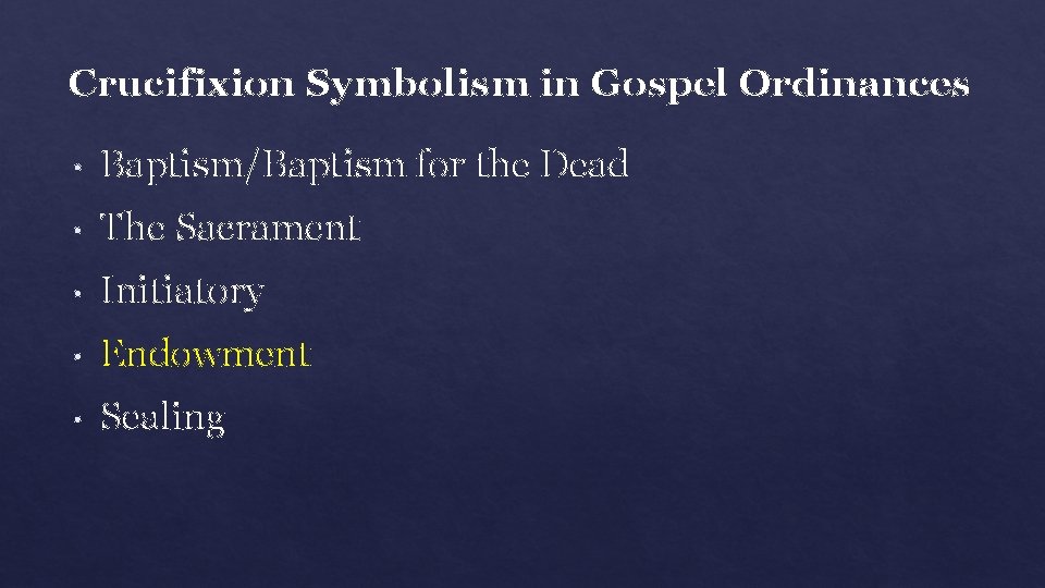 Crucifixion Symbolism in Gospel Ordinances • Baptism/Baptism for the Dead • The Sacrament •