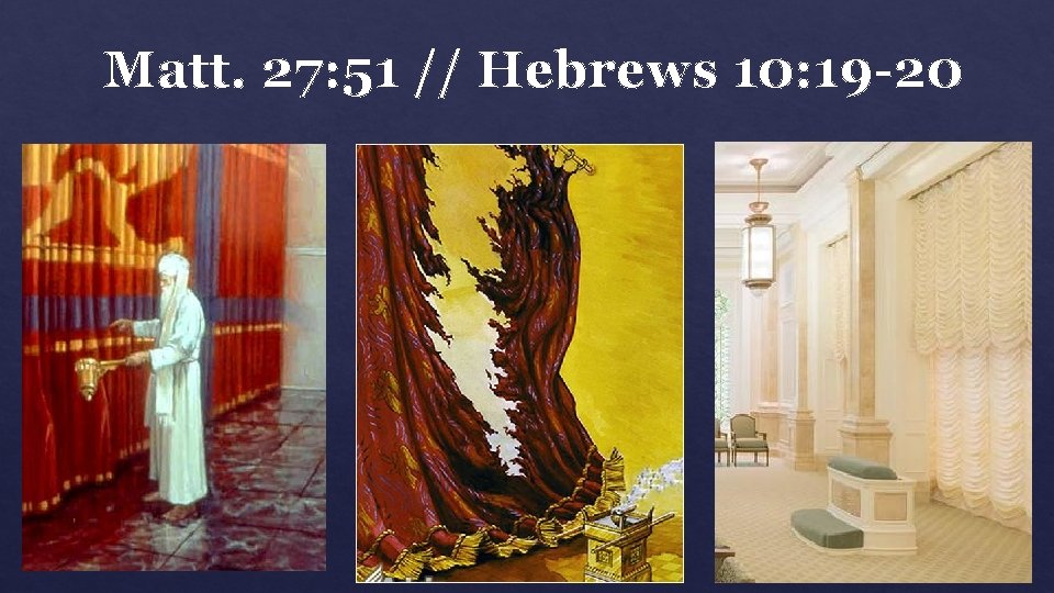 Matt. 27: 51 // Hebrews 10: 19 -20 