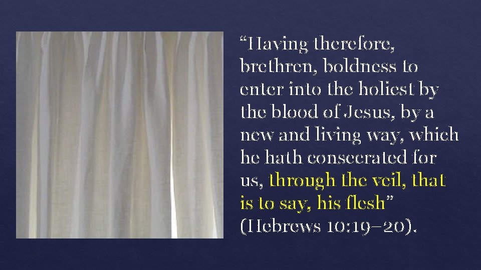 “Having therefore, brethren, boldness to enter into the holiest by the blood of Jesus,