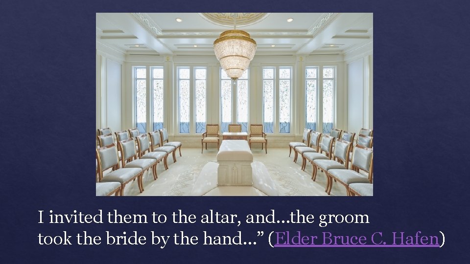I invited them to the altar, and…the groom took the bride by the hand…”
